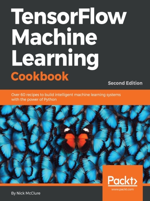 Title details for TensorFlow Machine Learning Cookbook by Nick McClure - Available